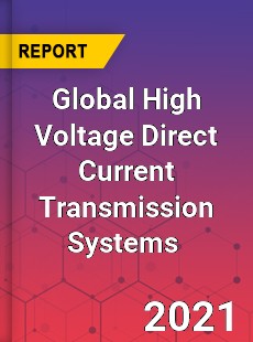 Global High Voltage Direct Current Transmission Systems Market