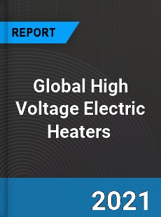 Global High Voltage Electric Heaters Market