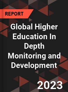 Global Higher Education In Depth Monitoring and Development Analysis