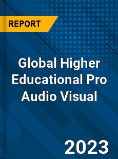 Global Higher Educational Pro Audio Visual Industry