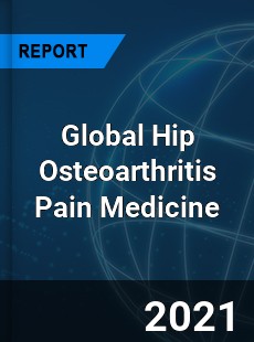 Global Hip Osteoarthritis Pain Medicine Market