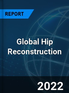 Global Hip Reconstruction Market
