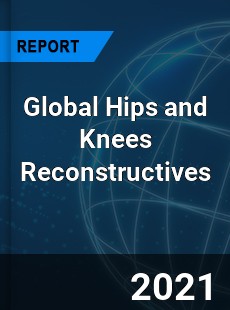 Global Hips and Knees Reconstructives Market