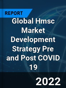 Global Hmsc Market Development Strategy Pre and Post COVID 19