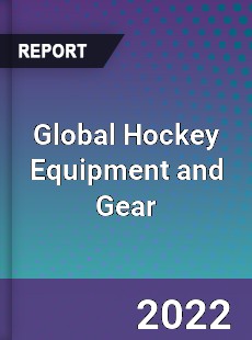Global Hockey Equipment and Gear Market