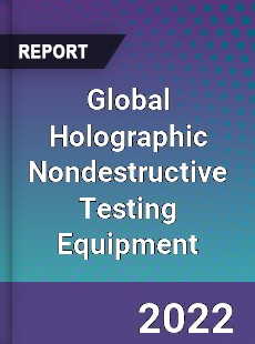 Global Holographic Nondestructive Testing Equipment Market