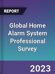Global Home Alarm System Professional Survey Report