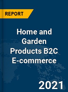 Global Home and Garden Products B2C E commerce Market