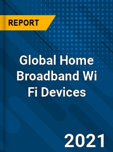 Global Home Broadband Wi Fi Devices Industry