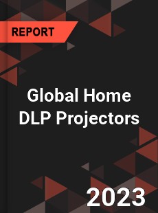 Global Home DLP Projectors Industry