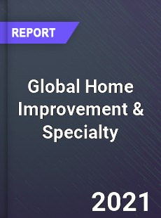 Global Home Improvement & Specialty Market