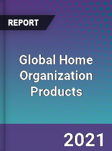 Global Home Organization Products Market