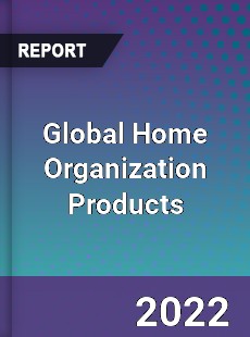 Global Home Organization Products Market