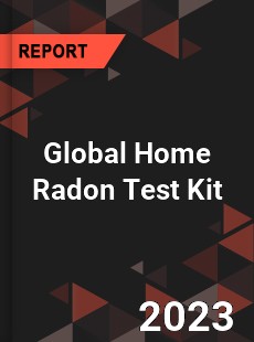 Global Home Radon Test Kit Industry