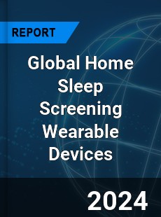Global Home Sleep Screening Wearable Devices Market
