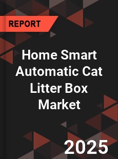 Global Home Smart Automatic Cat Litter Box Industry