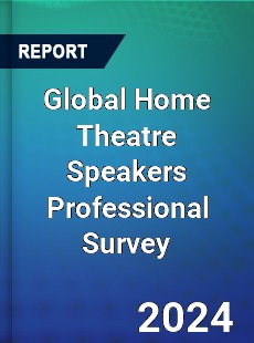 Global Home Theatre Speakers Professional Survey Report