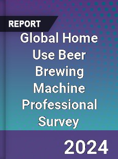 Global Home Use Beer Brewing Machine Professional Survey Report