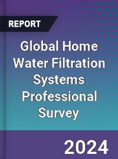 Global Home Water Filtration Systems Professional Survey Report