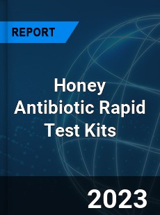 Global Honey Antibiotic Rapid Test Kits Market