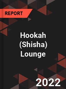 Global Hookah Lounge Market