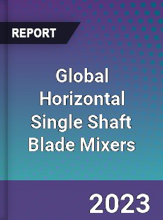 Global Horizontal Single Shaft Blade Mixers Industry