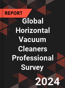 Global Horizontal Vacuum Cleaners Professional Survey Report