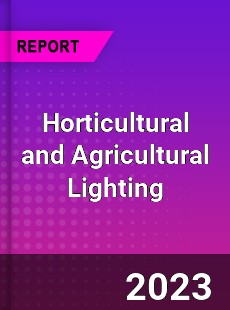 Global Horticultural and Agricultural Lighting Market