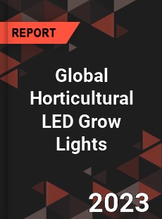 Global Horticultural LED Grow Lights Industry