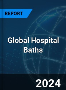 Global Hospital Baths Industry