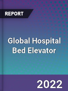 Global Hospital Bed Elevator Market