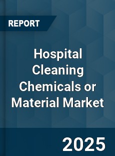 Global Hospital Cleaning Chemicals or Material Market