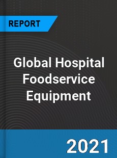 Global Hospital Foodservice Equipment Market