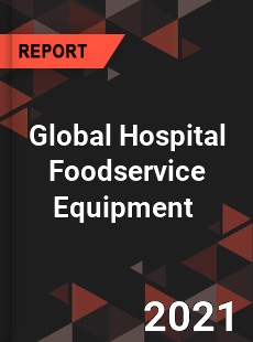 Global Hospital Foodservice Equipment Market