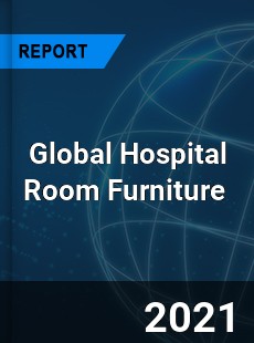 Global Hospital Room Furniture Market