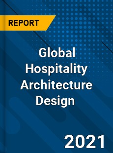 Global Hospitality Architecture Design Market