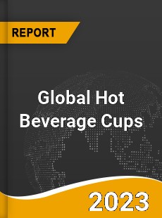 Global Hot Beverage Cups Market