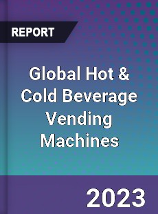 Global Hot & Cold Beverage Vending Machines Industry