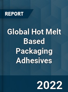 Global Hot Melt Based Packaging Adhesives Market