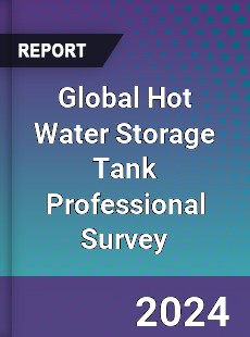 Global Hot Water Storage Tank Professional Survey Report