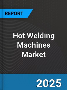 Global Hot Welding Machines Market