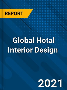 Global Hotal Interior Design Market
