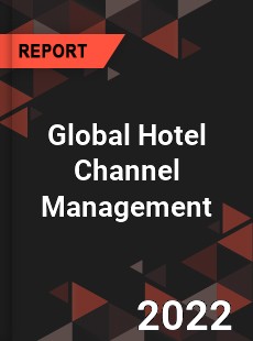 Global Hotel Channel Management Market