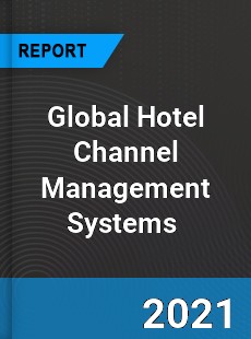 Global Hotel Channel Management Systems Market