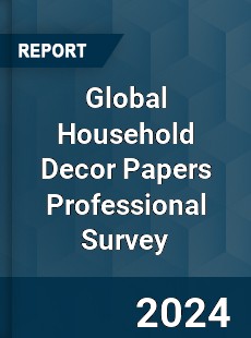 Global Household Decor Papers Professional Survey Report