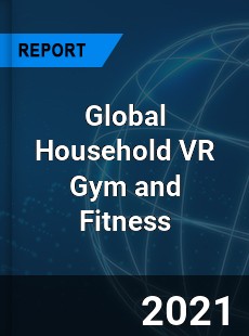 Global Household VR Gym and Fitness Market