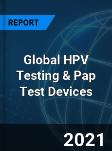 Global HPV Testing amp Pap Test Devices Market