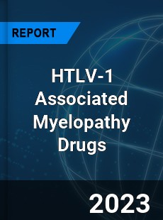 Global HTLV 1 Associated Myelopathy Drugs Market