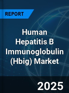 Global Human Hepatitis B Immunoglobulin Market