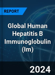 Global Human Hepatitis B Immunoglobulin Market